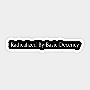 radicalized-by-basic-decency Sticker